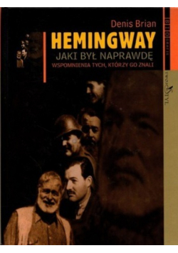 Hemingway jaki był naprawdę wspomnienia tych którzy go znali
