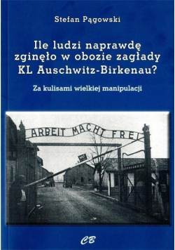 Ilu ludzi naprawdę zgięło w obozie zagłady KL Auschwitz - Birkenau