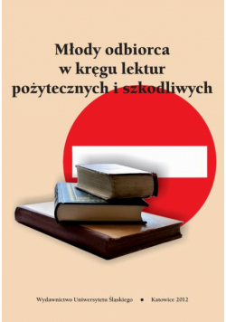 Młody odbiorca w kręgu lektur pożytecznych i szkodliwych