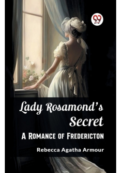 Lady Rosamond's Secret A Romance of Fredericton