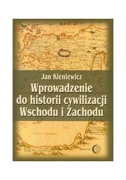 Wprowadzenie do historii cywilizacji Wschodu i Zachodu