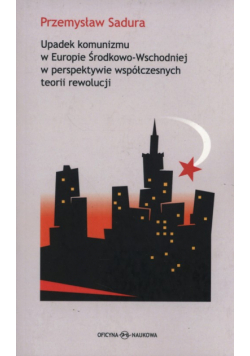 Upadek komunizmu w Europie Środkowo-Wschodniej  w perspektywie współczesnych teorii rewolucji