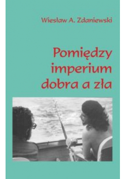 Pomiędzy imperium dobra a zła
