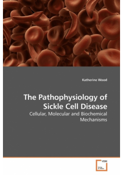 The Pathophysiology of Sickle Cell Disease