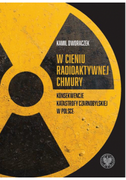 W cieniu radioaktywnej chmury. Konsekwencje katastrofy czarnobylskiej w Polsce