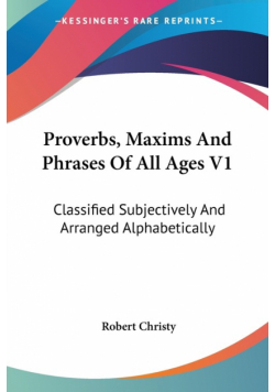 Proverbs, Maxims And Phrases Of All Ages V1