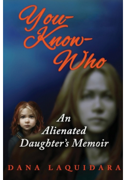 YOU-KNOW-WHO  An Alienated Daughter's Memoir