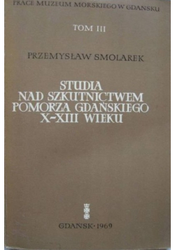 Studia Nad szkutnictwem Pomorza Gdańskiego X - XIII Wieku