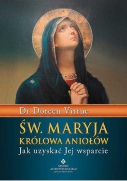 Św Maryja Królowa Aniołów Jak uzyskać Jej wsparcie