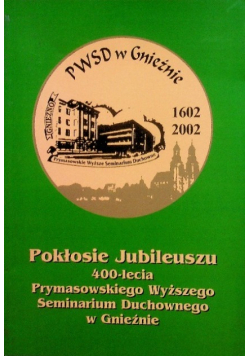 Pokłosie Jubileuszu 400 lecia Prymasowskiego Wyższego Seminarium Duchownego w Gnieźnie