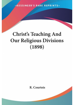 Christ's Teaching And Our Religious Divisions (1898)