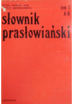 Słownik prasłowiański Tom 1