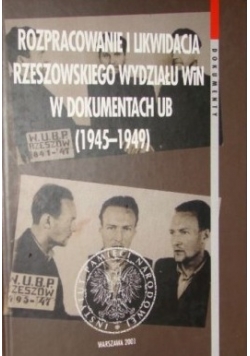 Rozpracowanie i likwidacja Rzeszowskiego wydziału WiN w dokumentach UB (1945-1949)