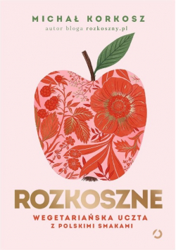 Rozkoszne. Wegetariańska uczta z polskimi smakami
