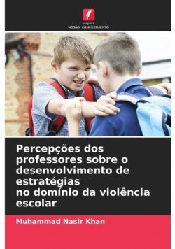 Percepções dos professores sobre o desenvolvimento de estratégias no domínio da violência escolar