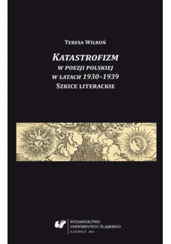 Katastrofizm w poezji polskiej w latach 1930–1939. Szkice literackie