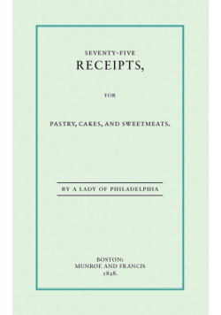Seventy-Five Receipts for Pastry, Cakes, and Sweetmeats