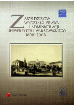 Zarys dziejów Wydziału Prawa i Administracji Uniwersytetu Warszawskiego 1808  2008