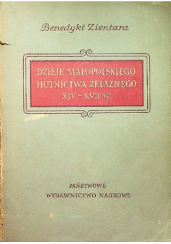 Dzieje małopolskiego hutnictwa żelaznego XIV  XVII w