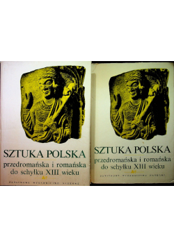 Sztuka Polska przedromańska i romańska do schyłku XIII wieku Tom I i II