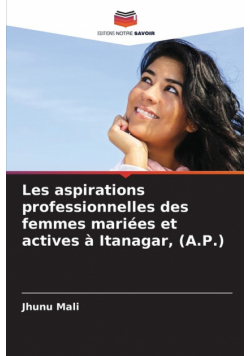 Les aspirations professionnelles des femmes mariées et actives à Itanagar, (A.P.)