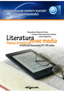 Literatura: Nowe media. Homo irretitus w kulturze literackiej XX i XXI wieku