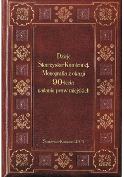 Dzieje Skarżyska Kamiennej monografia 90 lecia nadania praw miejskich
