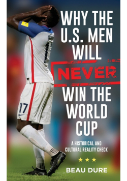 Why the U.S. Men Will Never Win the World Cup