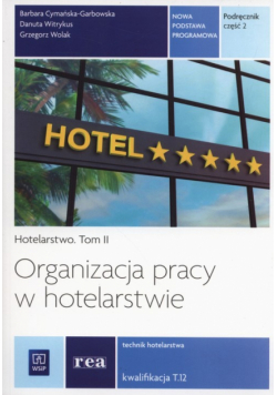 Organizacja pracy w hotelarstwie Podręcznik Tom 2 Kwalifikacja T.12