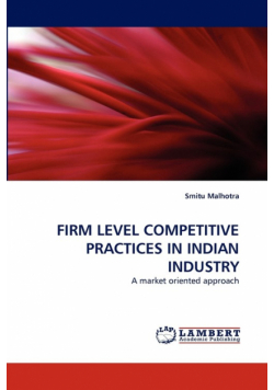 Firm Level Competitive Practices in Indian Industry