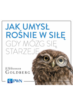 Jak umysł rośnie w siłę, gdy mózg się starzeje