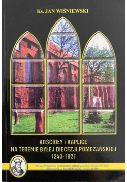 Kościoły i kaplice na terenie byłej diecezji pomezańskiej 1243-1821 Część 1