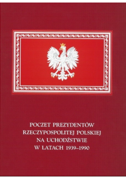 Poczet prezydentów Rzeczypospolitej Polskiej na uchodźstwie w latach 1939 1990