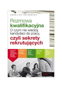Rozmowa kwalifikacyjna. O czym nie wiedzą kandydaci do pracy, czyli sekrety rekrutujących