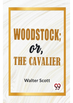 Woodstock; Or, The Cavalier