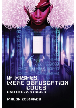 If Wishes Were Obfuscation Codes and Other Stories