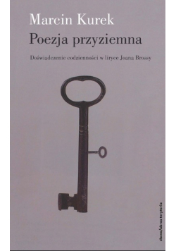 Poezja przyziemna. Doświadczenie codzienności w liryce Joana Brossy