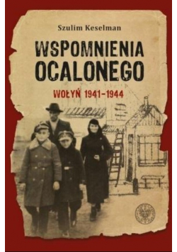 Wspomnienia ocalonego Wołyń 1941 - 1944