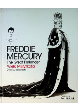 Freddie Mercury The Great Pretender Wielki mistyfikator Życie w obrazach