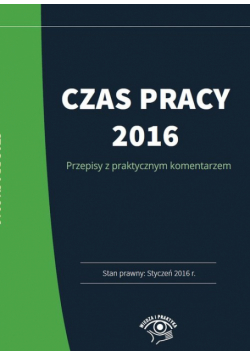 Czas pracy 2016 Praktyczny komentarz