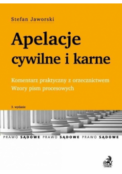 Apelacje cywilne i karne Komentarz praktyczny z orzecznictwem. Wzory pism procesowych