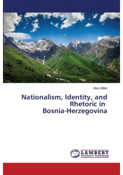 Nationalism, Identity, and Rhetoric in Bosnia-Herzegovina