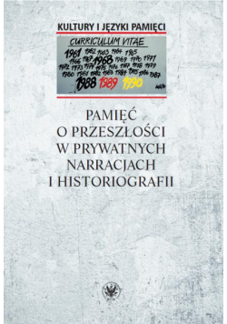 Pamięć o przeszłości w prywatnych narracjach i historiografii