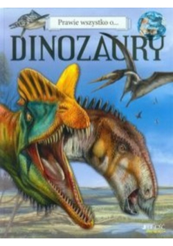 Prawie wszystko o Dinozaury