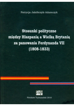 Stosunki polityczne między Hiszpanią a Wielką Brytanią za panowania Ferdynanda VII (1808-1833)