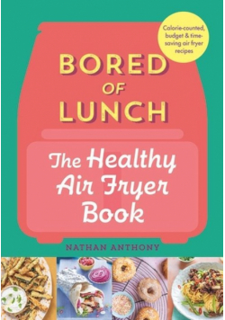 Bored of Lunch The Healthy Air Fryer Book