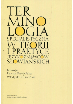 Terminologia specjalistyczna w teorii i praktyce językoznawców słowiańskich
