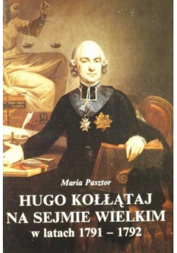 Hugo Kołłątaj na Sejmie Wielkim w latach 1791-1792