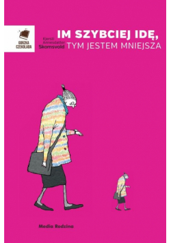 Im szybciej idę, tym jestem mniejsza