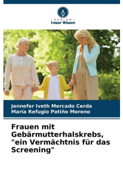 Frauen mit Gebärmutterhalskrebs, "ein Vermächtnis für das Screening"